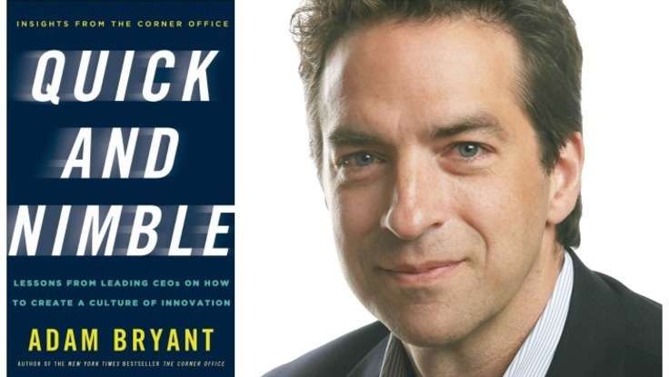 Book Preview: In <em>Quick and Nimble</em>, Adam Bryant Learns from Leading CEOs